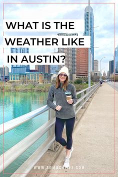 a woman standing on a bridge with the words what is the weather like in austin?