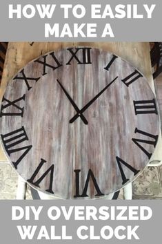 an old clock with roman numerals on it and the words how to easily make a diy oversize wall clock