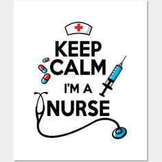 a poster with the words keep calm i'm a nurse