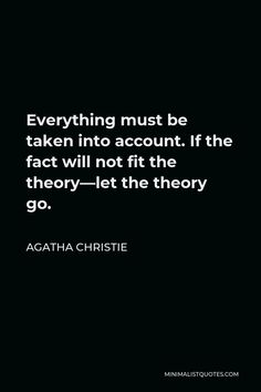 the quote on everything must be taken into account if the fact will not fit the theory - let the theory go