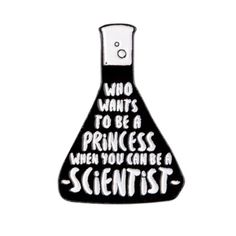 Brand New! Who Wants To Be A Princess When You Can Be A Scientist Dimensions Approx.1.3" X 0.8" Perfect Gift For Yourself Or Your Cool Science Loving Friend. Color: Black / White Black Rubber Clutch Backing Keywords: Enameled Brooch Badge Hard Lapel Lab Coat Laboratory Professor Doctor Scientist Intern Flask Bulb Test Tube Proof Equipment Chemistry Stinks Study Scientific Cool Science Formula I Believe In Science Slogan Text Quote Queen Science Pins, Backpack Pins, Unique Brooch, Enamel Badges, Coffee Enthusiast, Enamel Brooch, Test Tube, Metal Pins, Science Art