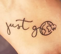 a small wrist tattoo with the word just go written in cursive writing