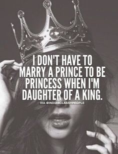 a woman with a crown on her head and the quote i don't have to marry a prince to be princess when i'm daughter of a king