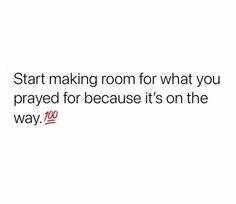 the text reads, start making room for what you pray for because it's on the way