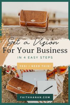 a purse, notebook and pen on top of a wooden table with the words get a vision for your business in 4 easy steps