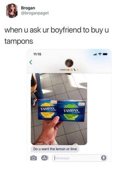 61 Boyfriend Memes - "When u ask ur boyfriend to buy u tampons: Do u want the lemon or lime." Period Humour, Period Jokes, Funny Boyfriend Memes, Period Humor, Boyfriend Memes, Boyfriend Humor, Twitter Quotes Funny, 웃긴 사진, Memes Humor