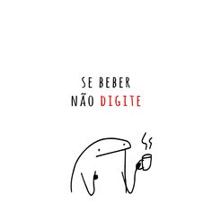 a drawing of a man holding a coffee cup with the words se beber nao digilite