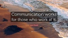 john powell quote communication works for those who work at it