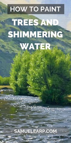 a river with trees and the words how to paint trees and shimmering water on it