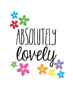 the words absolutely lovely with colorful flowers in black ink on a white background, surrounded by multicolored daisies