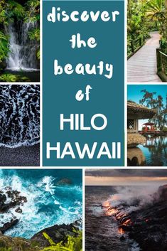 some pictures with the words, discovering the beauty of hilo hawaii