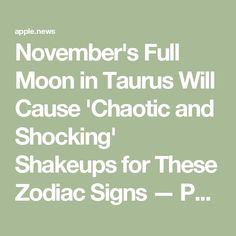 the text reads, november's full moon in taurus will cause chaotic and shocking shakeups for these zodiac signs