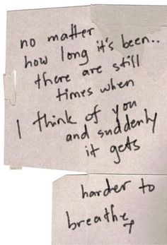 two pieces of paper with writing on them and one has a handwritten note that says, no matter how long it's been then there are still times when i think