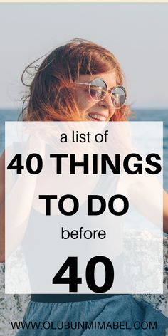 a woman sitting on the beach with her hair blowing in the wind and text overlay that reads, a list of 40 things to do before 40