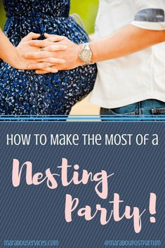 a man and woman holding each other with the text how to make the most of a nesting party