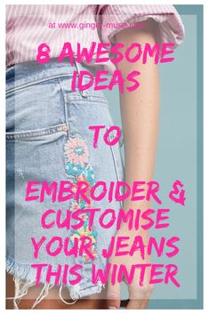 a woman wearing jean shorts with the words 8 awesome ideas to embroider & customise your jeans this winter