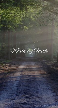 the words walk by faith are in front of an image of trees and dirt road