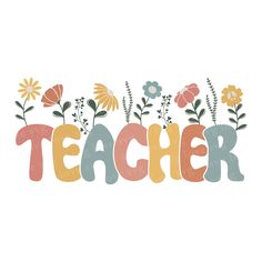 the word teacher with flowers and leaves on it's letters are painted in pastel colors