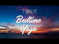 the words, 7 minute bedtime yoga are in front of a sunset