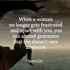 a woman sitting on top of a cliff next to the ocean with a caption saying, when a woman no longer gets frustrated and upset with you, you can almost guarantee that she doesn't care