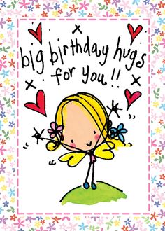 Big birthday hugs for you! Hugs For You, Birthday Drawings, Fairy Wishes, Quote Printables, Happiest Birthday