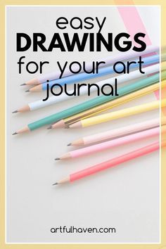 several colored pencils with the words easy drawings for your art journal on top of it