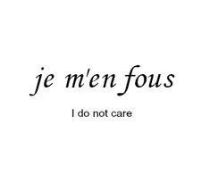 the words je men fous i don't care are written in black ink