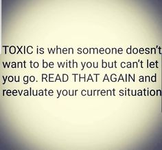 an image with the words toxic is when someone doesn't want to be with you but can't let you go