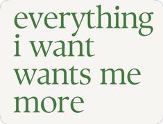 the words everything i want is in green on a white background with black lettering that reads,