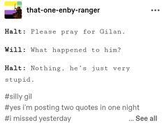 Halt: Please pray for Gilan Will: Why what happened to him? Halt: Nothing, he's just very stupid. Rangers Apprentice Quotes, Maybe Love