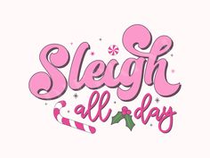 the word sleigh all day with candy canes