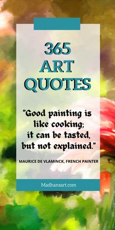 a painting with the quote, 365 art quotes good painting is like cooking, but not explaining