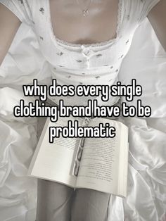 a woman in white dress holding an open book with the caption why does every single clothing brand have to be prolimatic