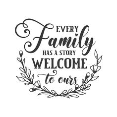 a black and white sign that says every family has a story welcome tours