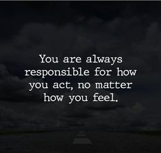 an empty road with the words you are always responsible to be responsible