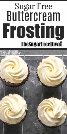 four frosted cupcakes sitting on top of a cooling rack with the words, sugar free buttercream frosting