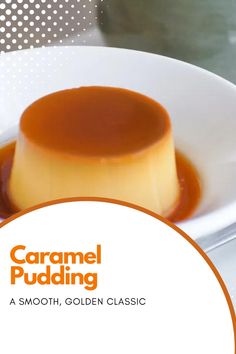 caramel pudding on a white plate with an orange border around the edge and text that reads caramel pudding a smooth, golden classic