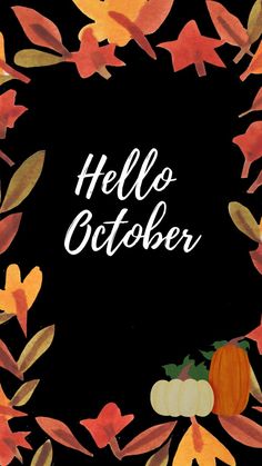 the words hello october written in white on a black background surrounded by autumn leaves and pumpkins