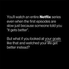 a black and white photo with the text you'll watch an entire netflix series even when the first episode are slow just because someone told it gets better