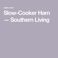 the words slow cooker ham southern living are in white letters on a gray background