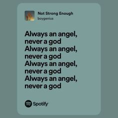 a quote that says, not strong enough always an angel never a god and never an angel