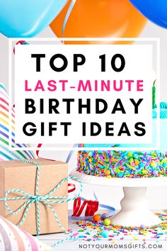 the top ten last - minute birthday gift ideas