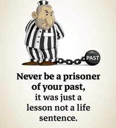 a cartoon character holding a ball and chain with the caption never be a prisoner of your past, it was just a lesson not a life sentence