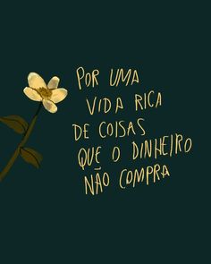 a yellow flower with the words for uma via rica de costas que o dinheiro nao compra