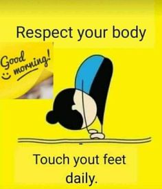 a yellow sign with an image of a person doing yoga and the words respect your body touch you feet daily