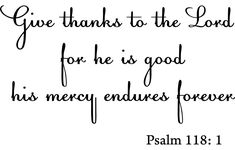 a handwritten bible verse with the words give thanks to the lord for he is good