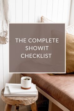 the complete showit checklist is displayed in front of a bench with a cup on it