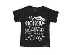 My Mommy is a Graduate Shirt, She Did It For Me We use black Bella and Canvas' toddler and youth shirts for the BEST quality, soft feel and a non-boxy look.  -------- T E E  S I Z E S * 3-6 months * 6-12 months * 12-18 months * 18-24 months * 2T * 3T * 4T * 5T * Youth Small * Youth Medium * Youth Large * Youth X-Large  LOOK THROUGH PHOTOS FOR SIZE CHARTS  If you're needing a different size, please message me! I'll be happy to accommodate.  -------- Thank you for supporting Jewel and Bella! Black Crew Neck Top For Graduation, Black Graphic Print T-shirt For Graduation, Black T-shirt With Graphic Print For Graduation, Black Letter Print Shirt For Graduation, Black Shirt With Letter Print For Graduation, Baby Clothes Country, She Did It, Graduation Shirts, Baby Crafts