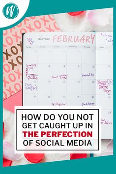 a calendar with the words how do you not get caught up in the perfectionion of social media?