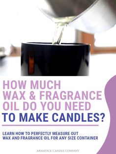 an advertisement for how much wax & fragrance oil do you need to make candles?